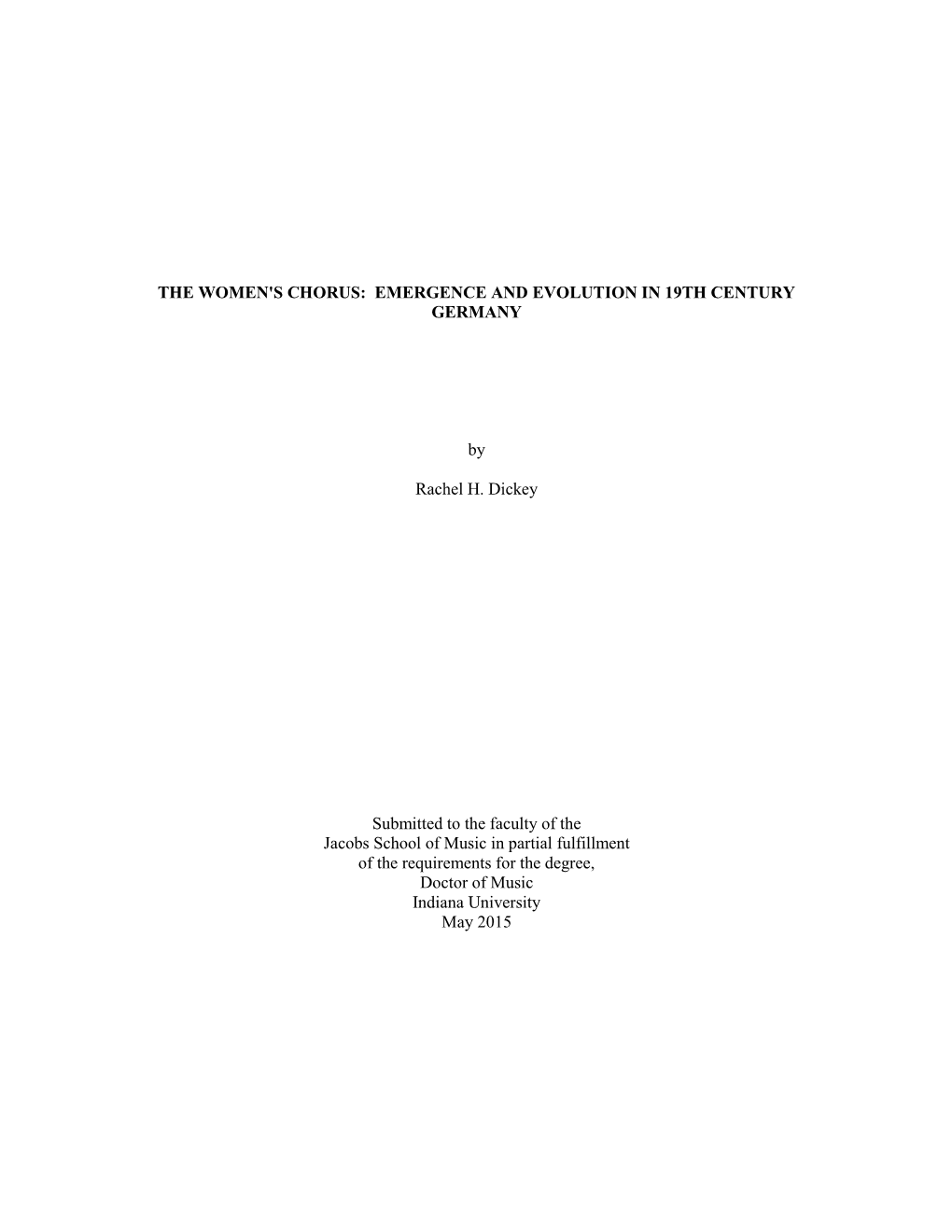 THE WOMEN's CHORUS: EMERGENCE and EVOLUTION in 19TH CENTURY GERMANY by Rachel H. Dickey Submitted to the Faculty of the Jacobs