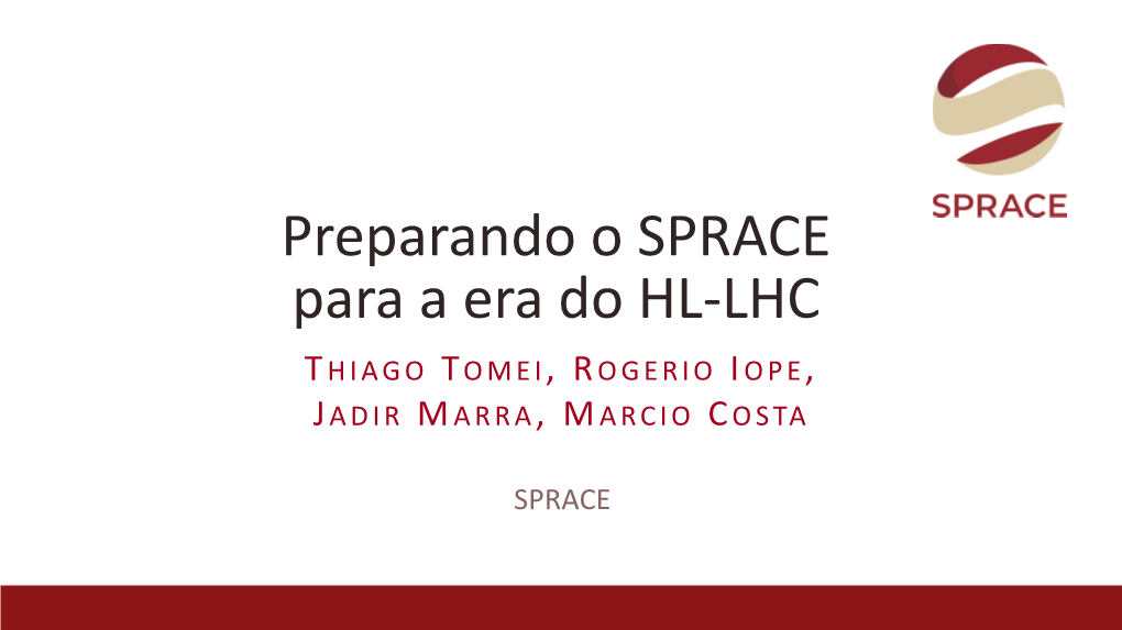 Preparando O SPRACE Para a Era Do HL-LHC T HIAGO TOMEI, R OGERIO I OPE, J ADIR M ARRA, MARCIO C OSTA