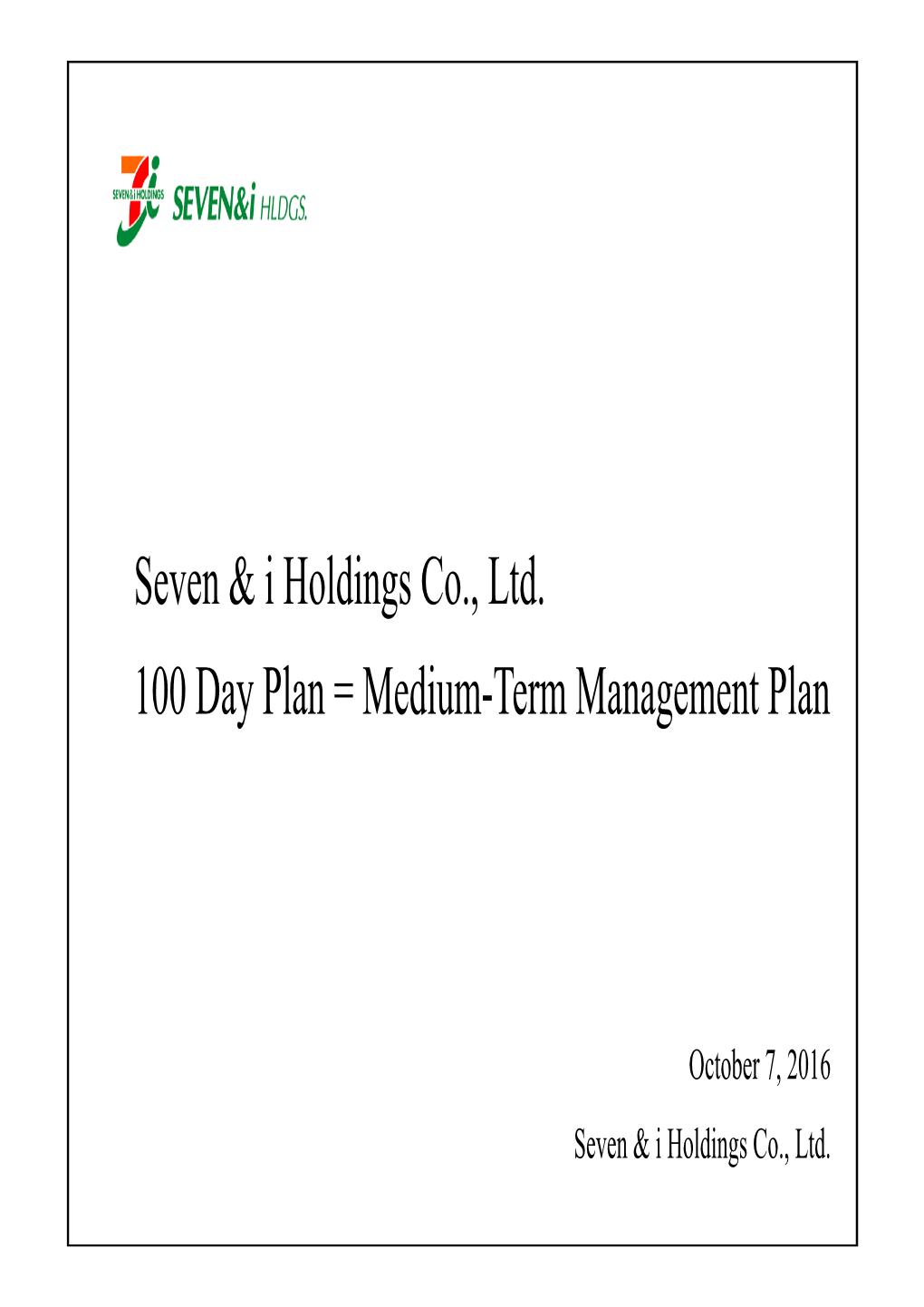 Seven & I Holdings Co., Ltd. 100 Day Plan = Medium-Term Management