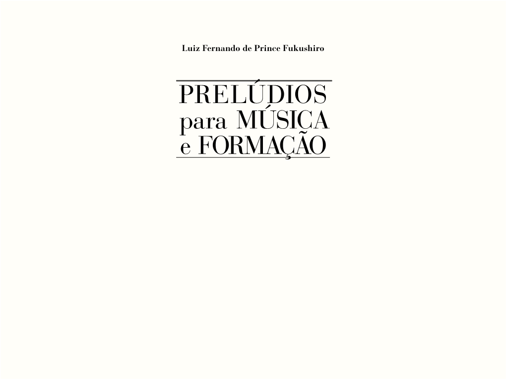 PRELÚDIOS Para MÚSICA E FORMAÇÃO Luiz Fernando De Prince Fukushiro