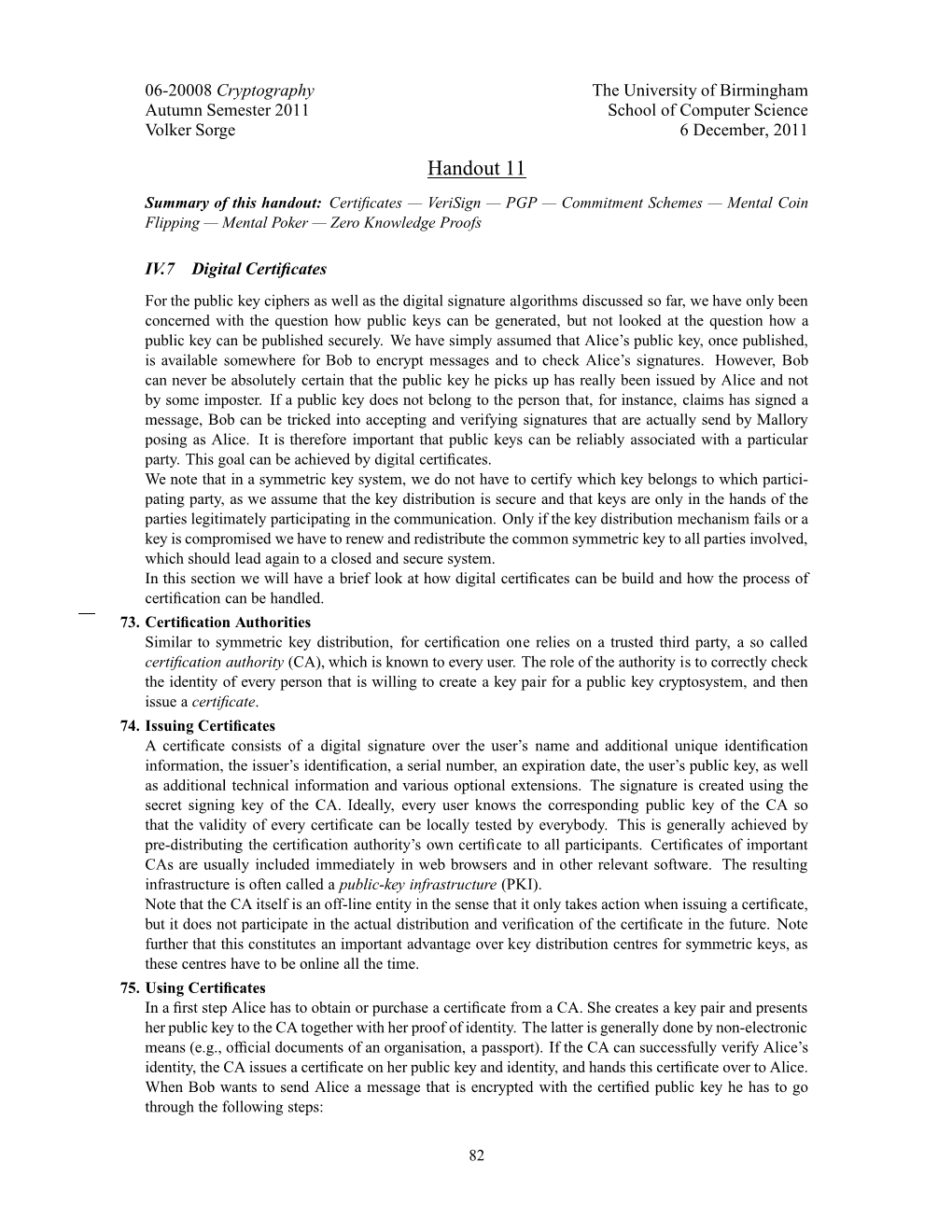 Handout 11 Summary of This Handout: Certiﬁcates — Verisign — PGP — Commitment Schemes — Mental Coin Flipping — Mental Poker — Zero Knowledge Proofs