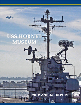2012 ANNUAL REPORT Aircraft Carrier Hornet Foundation – “USS Hornet Museum” 2012 ANNUAL REPORT January 1, 2012–December 31, 2012