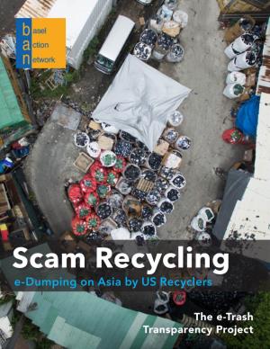 Scam Recycling: E-Dumping on Asia by US Recyclers Sept 15, 2016 Scam Recycling: E-Dumping on Asia by US Recyclers