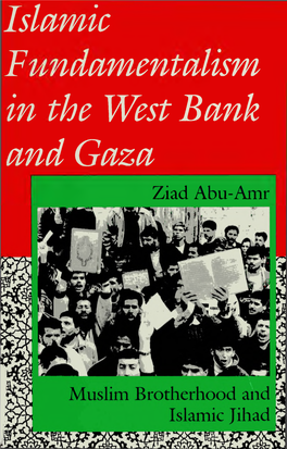 Islamic Fundamentalism in the West Bank and Gaza Ziad Abu-Amr Islamic Fundamentalism in the West Bank and Gaza Indiana Series in Arab and Islamic Studies Salih J