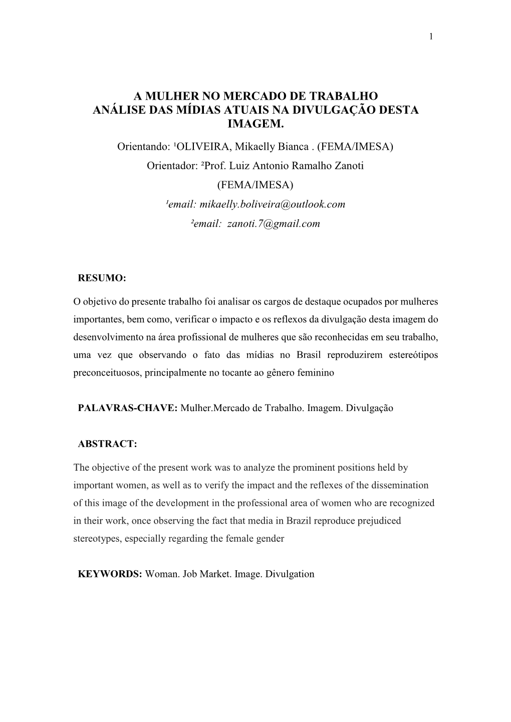 A MULHER NO MERCADO DE TRABALHO ANÁLISE DAS MÍDIAS ATUAIS NA DIVULGAÇÃO DESTA IMAGEM. Orientando: ¹OLIVEIRA, Mikaelly Bianca