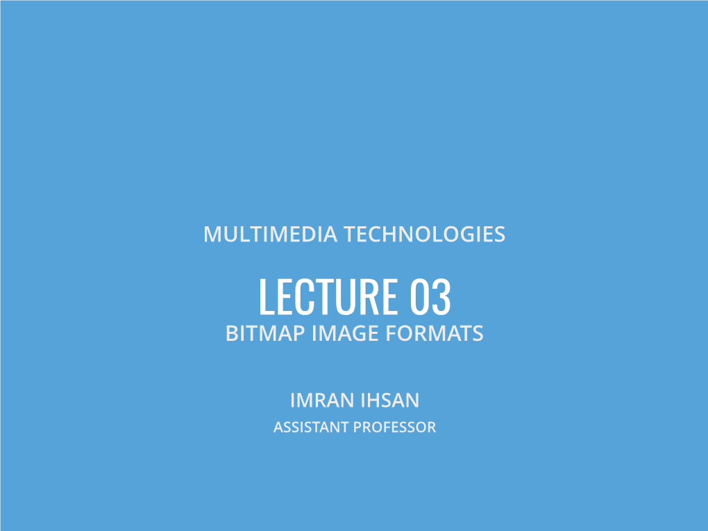 Lecture 03 Bitmap Image Formats