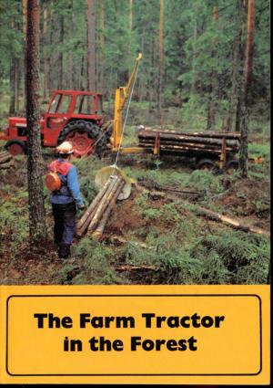 The Farm Tractor in the Forest" Is a Manual for Woodlot Owners and Small Scale Woods Contractors