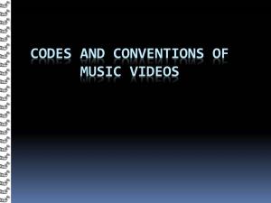 CODES and CONVENTIONS of MUSIC VIDEOS What Are Codes and Conventions?