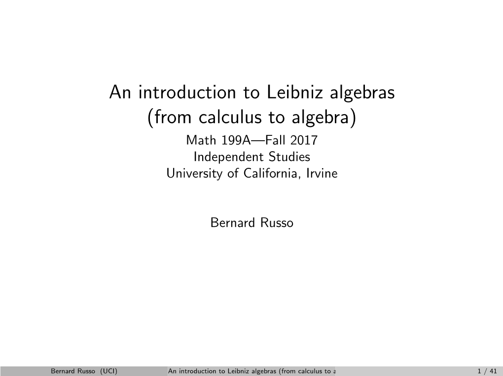 An Introduction to Leibniz Algebras (From Calculus to Algebra) Math 199A—Fall 2017 Independent Studies University of California, Irvine