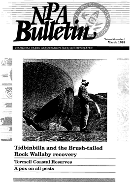 Tidbinbilla and the Brush-Tailed Rock Wallaby Recovery Termeil Coastal Reserves a Pox on All Pests NPA BULLETIN Volume 36 Number 1 March 1999