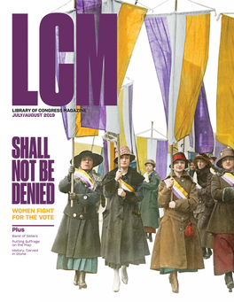 Library of Congress Magazine July/August 2019 Shall Not Be Denied Women Fight for the Vote