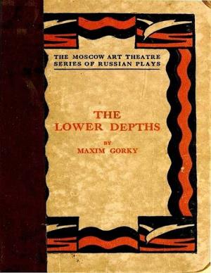 The Lower Depths, by Maksim Gorky