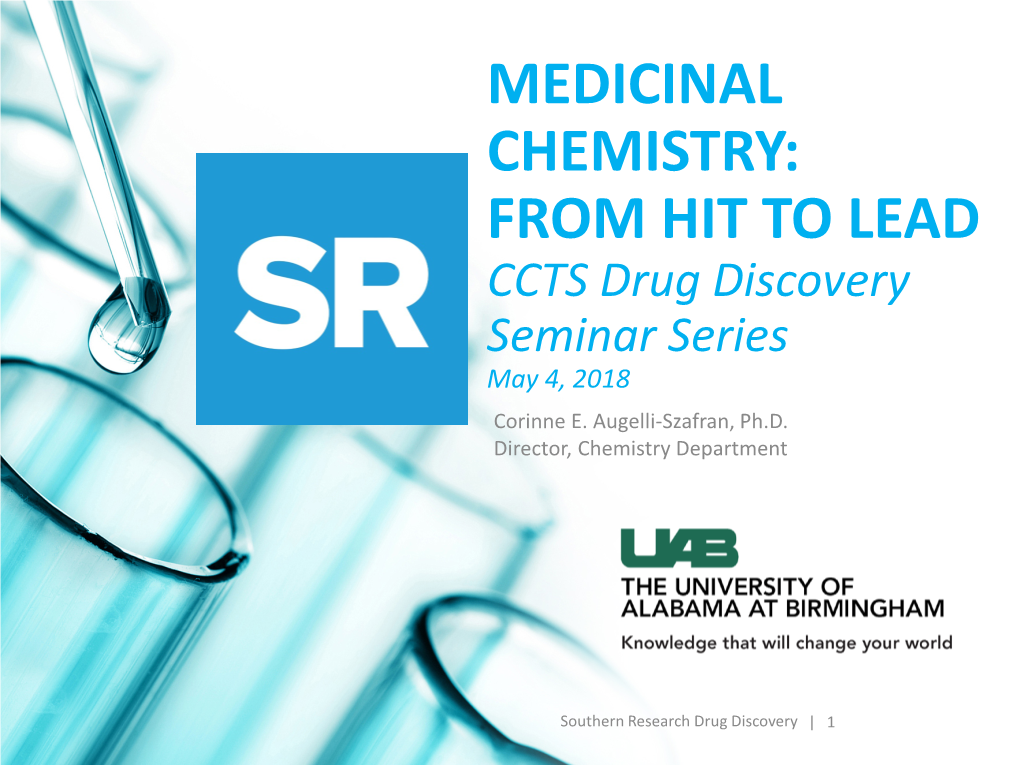 MEDICINAL CHEMISTRY: from HIT to LEAD CCTS Drug Discovery Seminar Series May 4, 2018 Corinne E