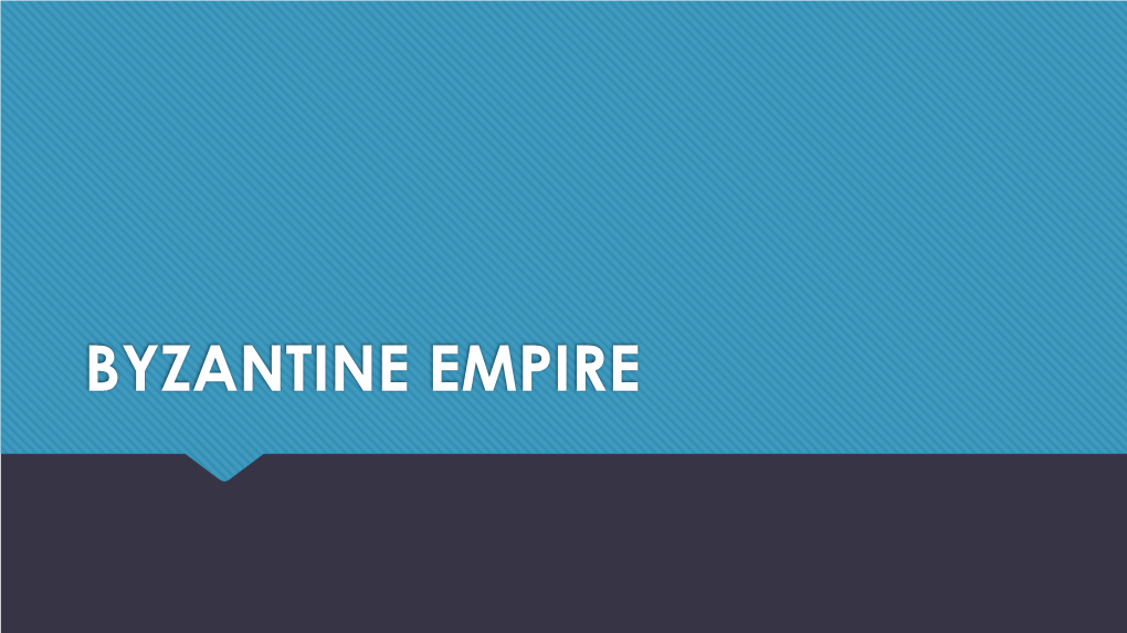 Byzantine Empire Byzantine Empire