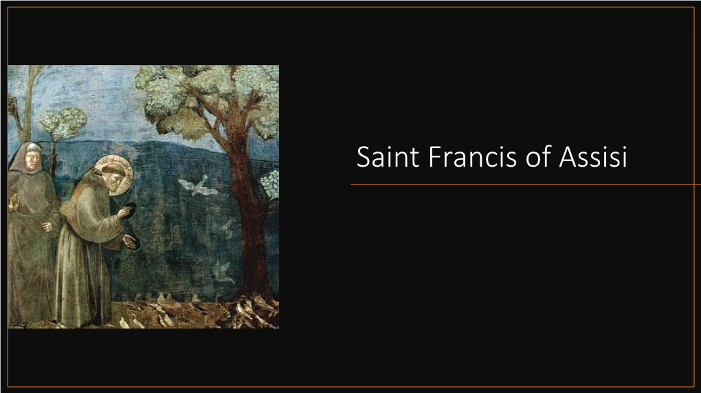 Saint Francis of Assisi • Born on 1181 Or 1182 AD in Assisi, Italy