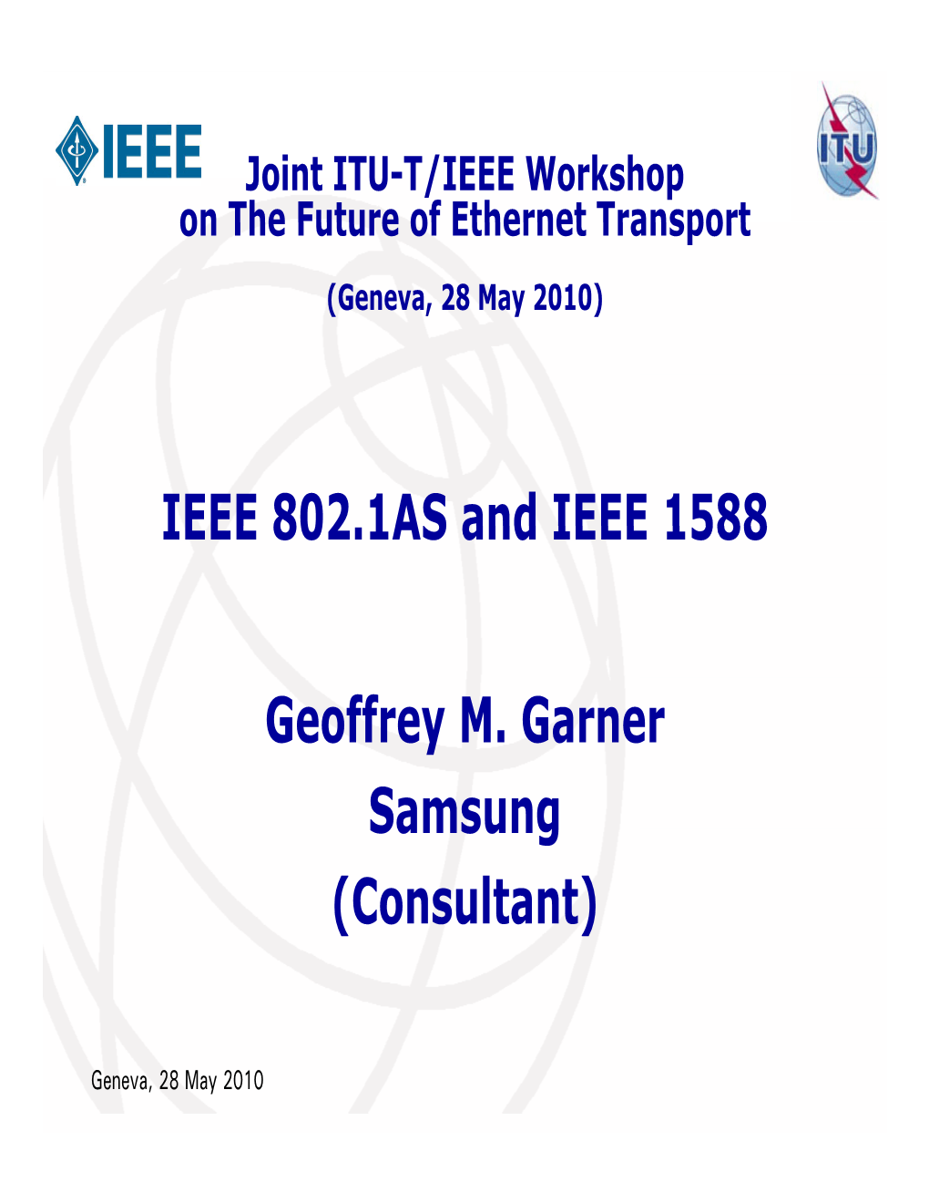 IEEE 802 1AS and IEEE 1588 IEEE 802.1AS and IEEE 1588 Geoffrey M. Garner Samsung (Consultant)