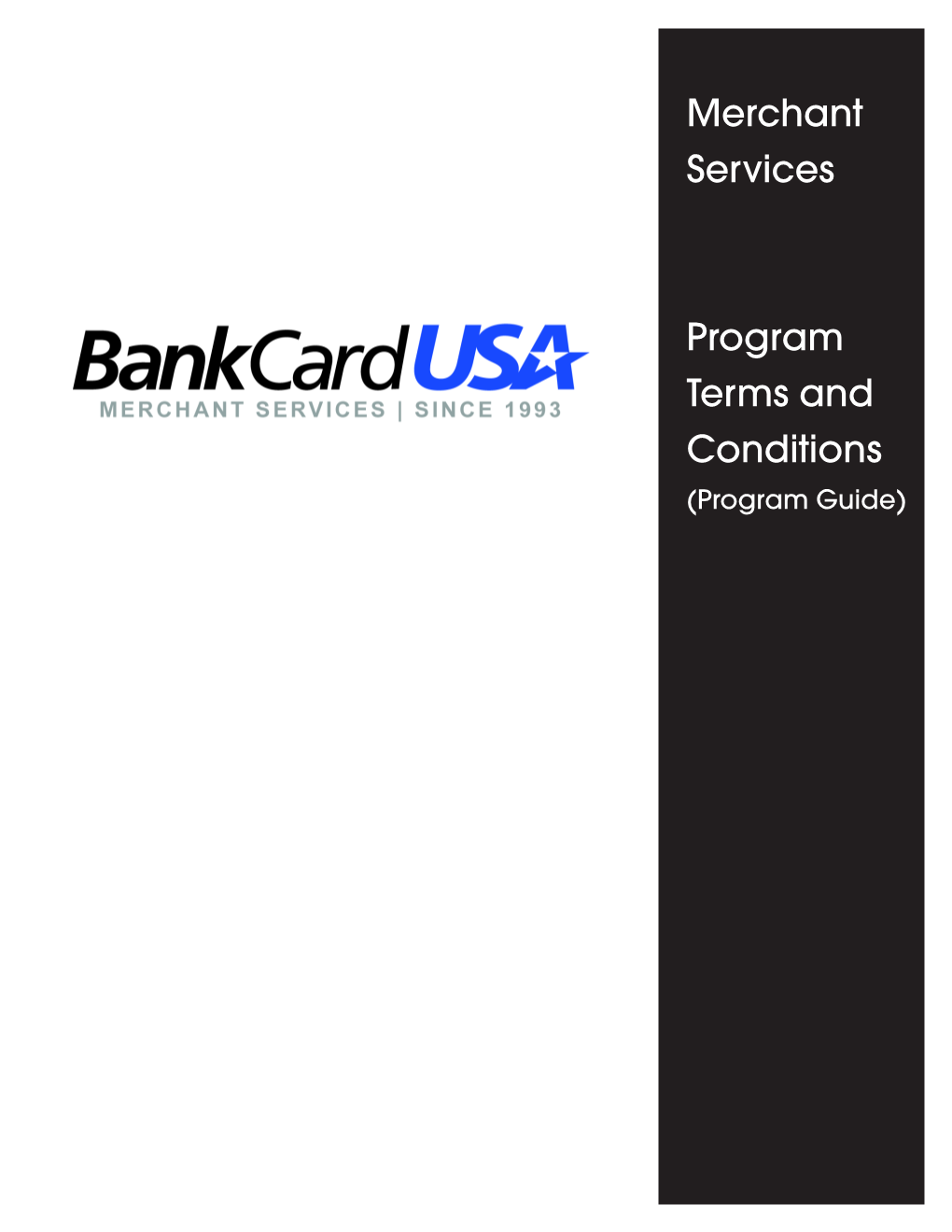Bankcard USA Merchant Services INFORMATION: Address: ______28720 Roadside Drive, #299, Agoura Hills, CA 91301 URL: ______Customer Service #:______1-800-589-8200