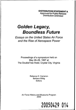 Golden Legacy, Boundless Future Essays on the United States Air Force and the Rise of Aerospace Power