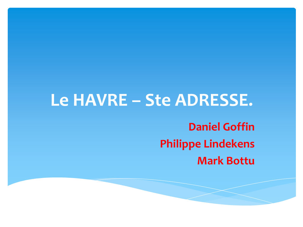 Le HAVRE – Ste ADRESSE. Daniel Goffin Philippe Lindekens Mark Bottu Les Belgolâtres