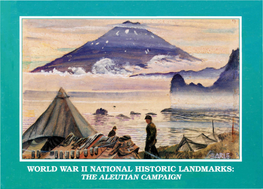 WORLD WAR II NATIONAL HISTORIC LANDMARKS: the ALEUTIAN CAMPAIGN the Aleutian Islands Rise out of the Ocean Like an Oasis of Green in a World of Gray