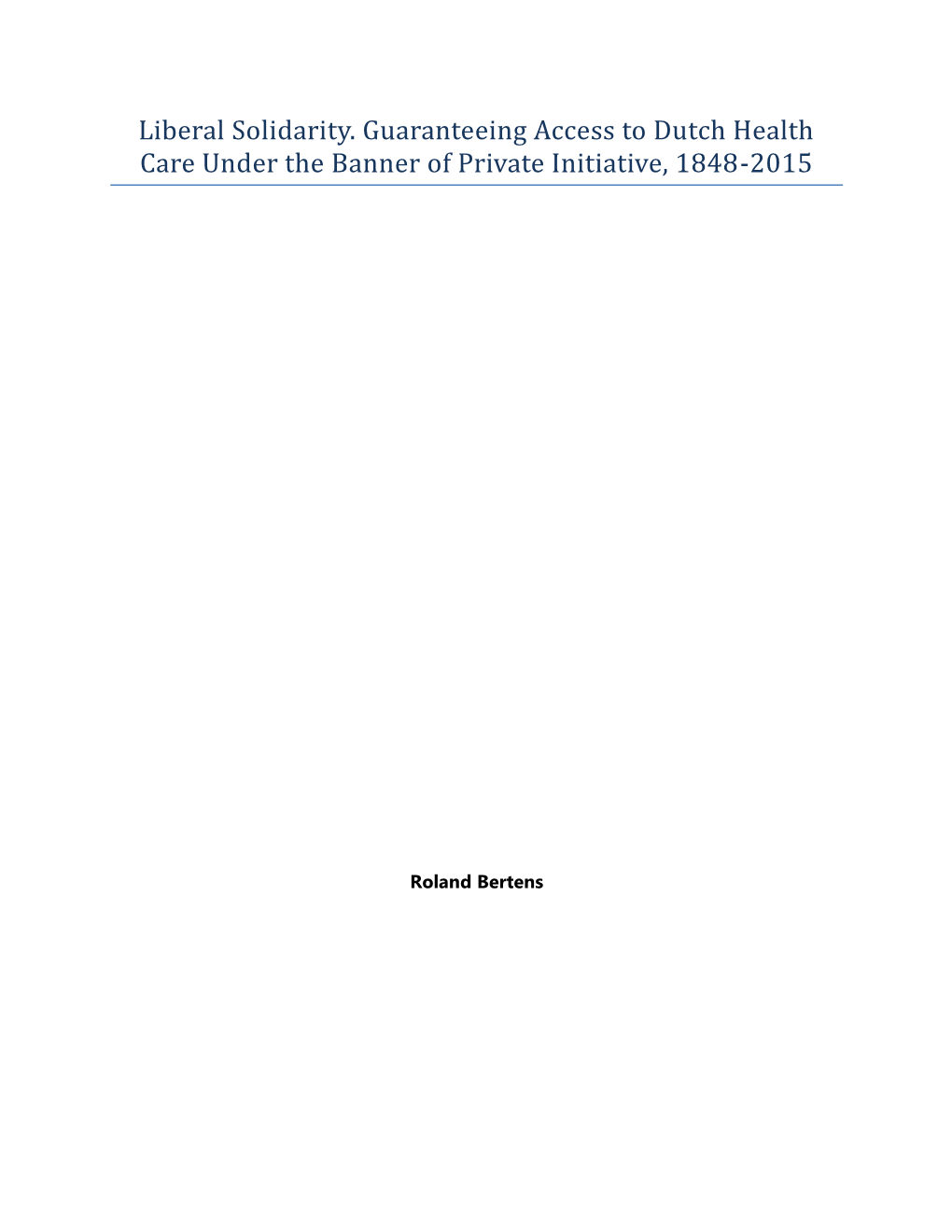 Liberal Solidarity. Guaranteeing Access to Dutch Health Care Under the Banner of Private Initiative, 1848-2015