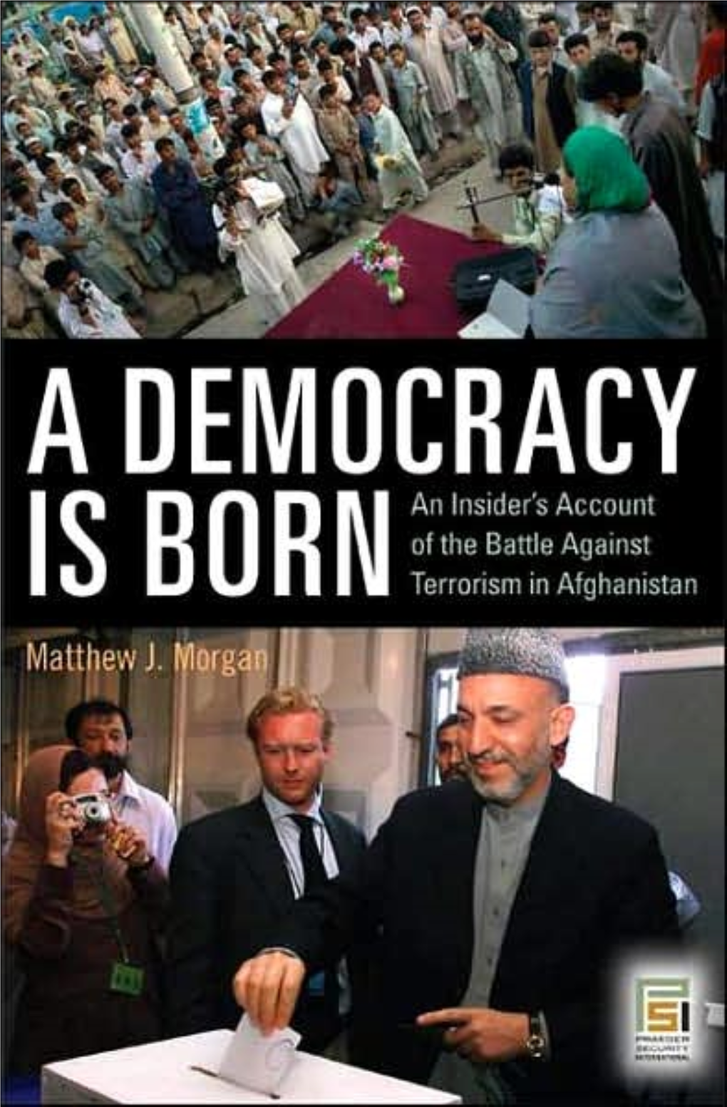 A DEMOCRACY IS BORN an Insider's Account of the Battle Against Terrorism in Afghanistan.Pdf
