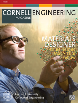 MATERIALS DESIGNER Fennie Named Macarthur Fellow 12 CORNELL ENGINEERING CORNELL ENGINEERING MAGAZINE CONTENTS FALL 2013 GIFTS& FEATURES