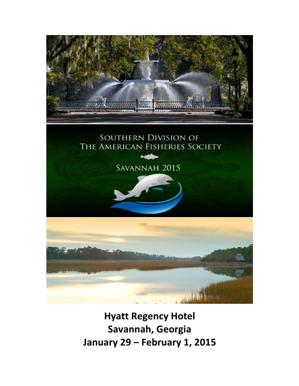 Hyatt Regency Hotel Savannah, Georgia January 29 – February 1, 2015 Welcome to the 2015 Spring Meeting of the Southern Division, American Fisheries Society