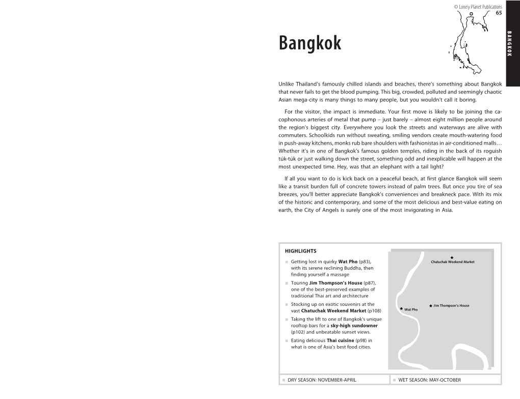 BANGKOK 65 © Lonely Planet Publications Planet Lonely © Jim Thompson's House Chatuchak Weekend Market Wat Pho WET SEASON: MAY-OCTOBER WET SEASON: 