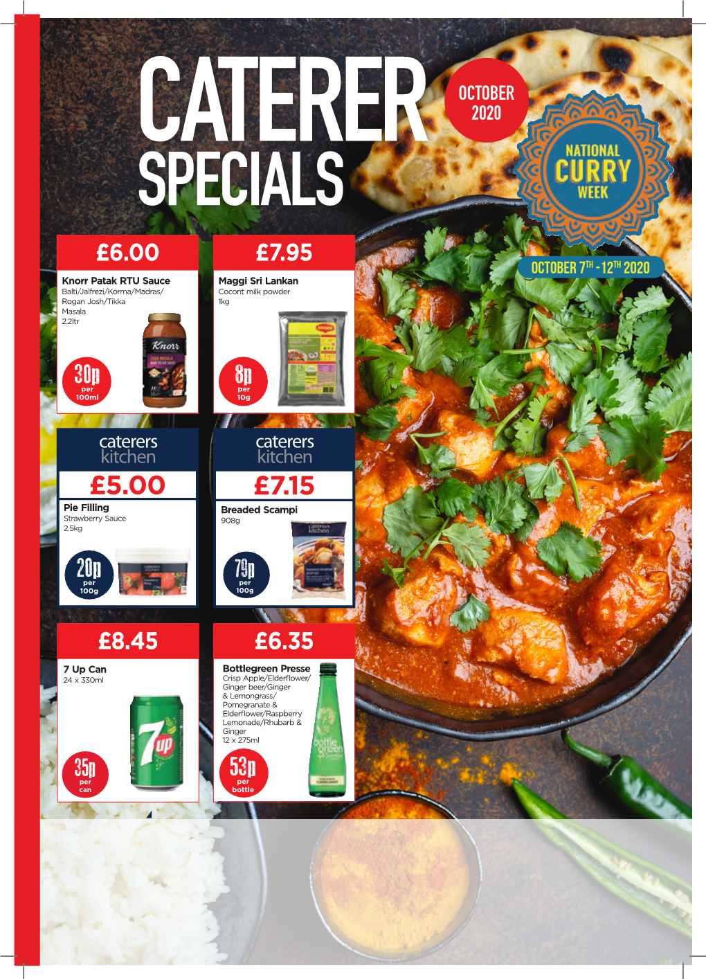 SPECIALS £6.00 £7.95 October 7Th -12Th 2020 Knorr Patak RTU Sauce Maggi Sri Lankan Balti/Jalfrezi/Korma/Madras/ Cocont Milk Powder Rogan Josh/Tikka 1Kg Masala 2.2Ltr