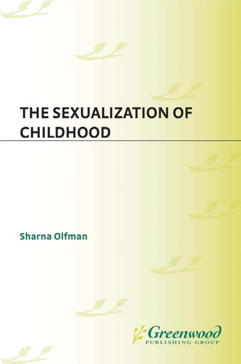 The Sexualization of Childhood Recent Titles in Childhood in America Sharna Olfman, Series Editor