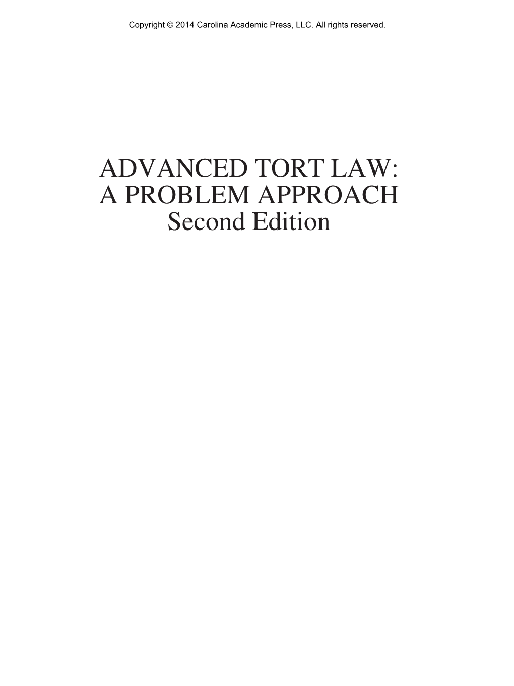 ADVANCED TORT LAW: a PROBLEM APPROACH Second Edition Copyright © 2014 Carolina Academic Press, LLC