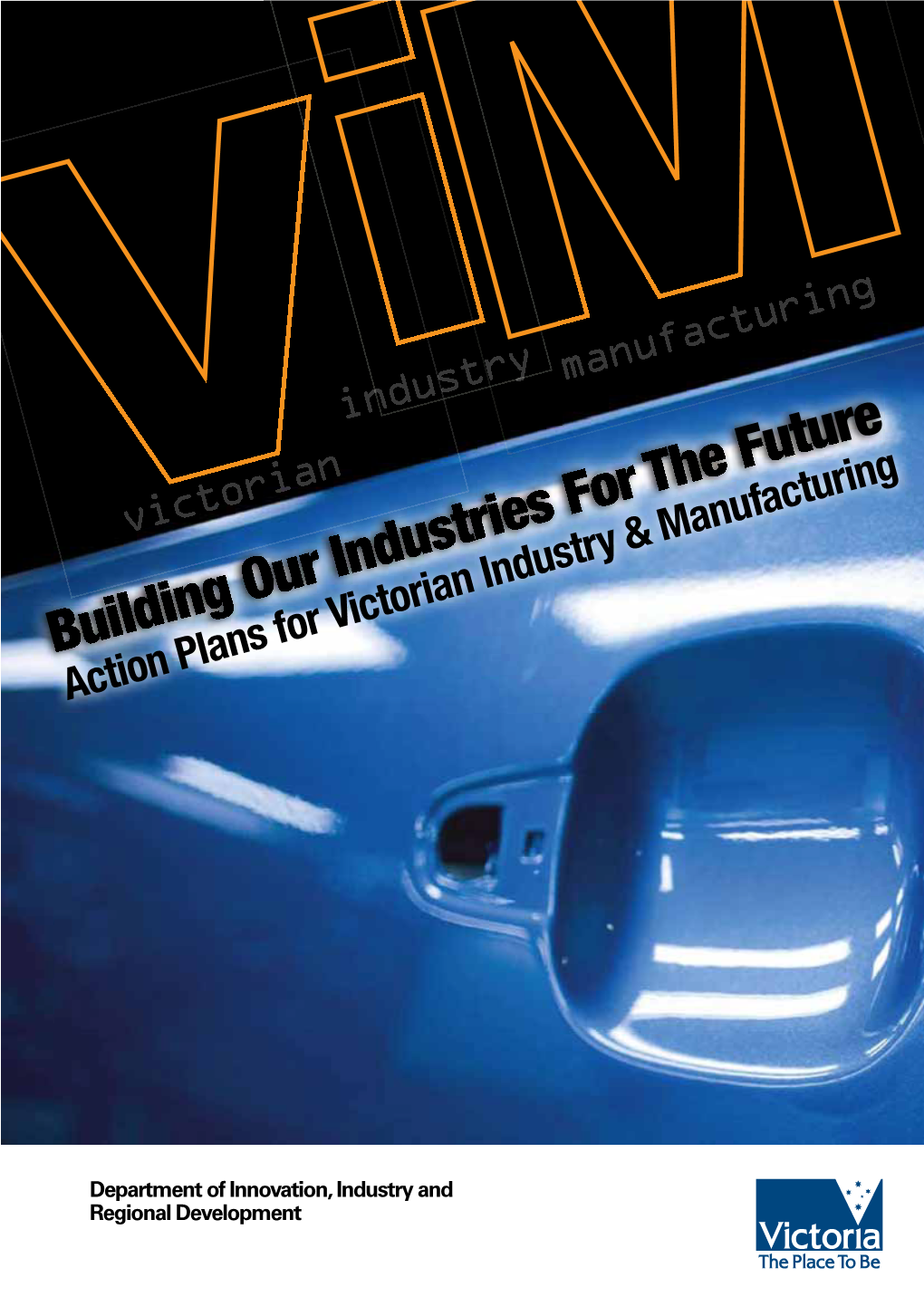 Action Plans for Victorian Industry and Manufacturing Focuses on the Areas Where Our Government Can Make a Direct and Real Contribution