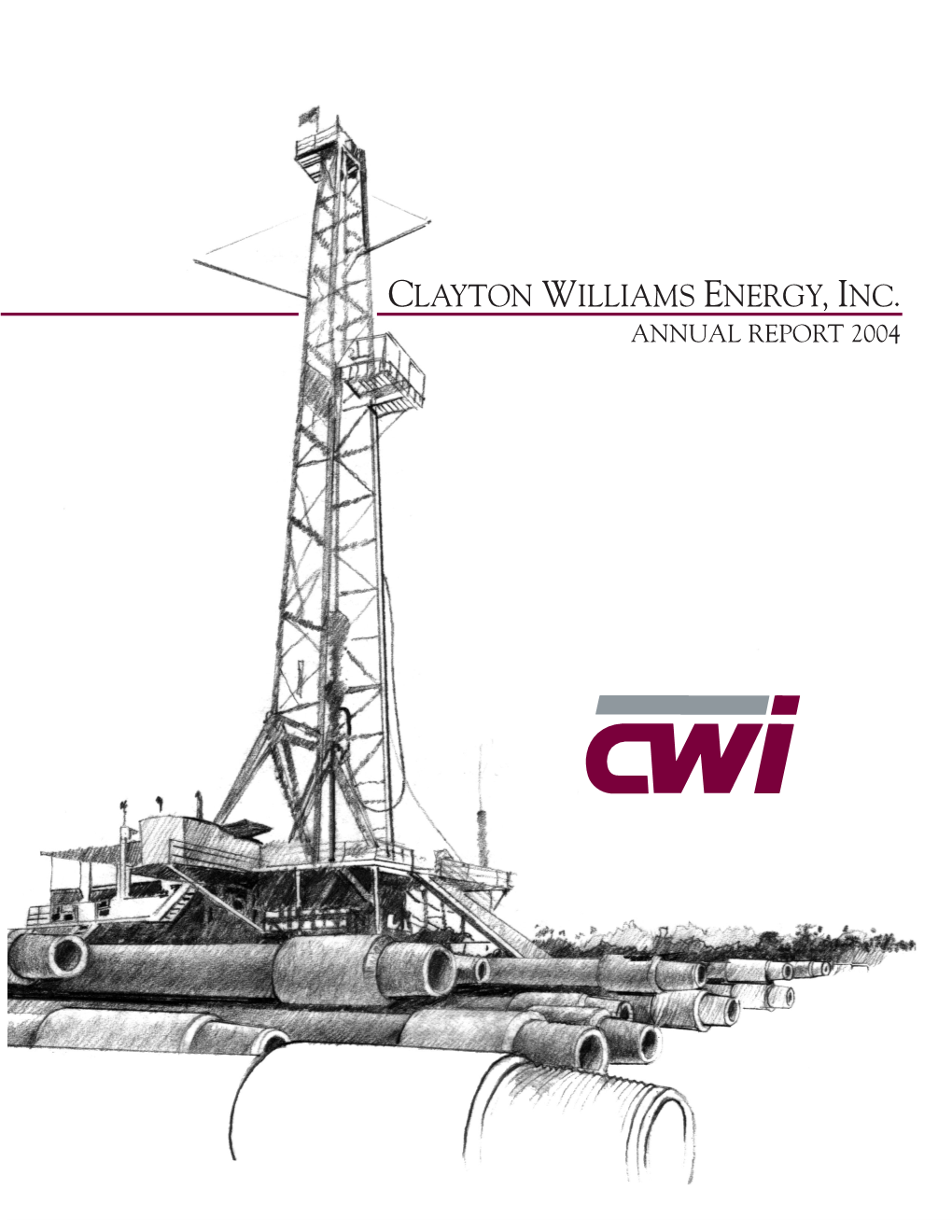 CLAYTON WILLIAMS ENERGY, INC. ANNUAL REPORT 2004 Layton Williams Energy, Inc