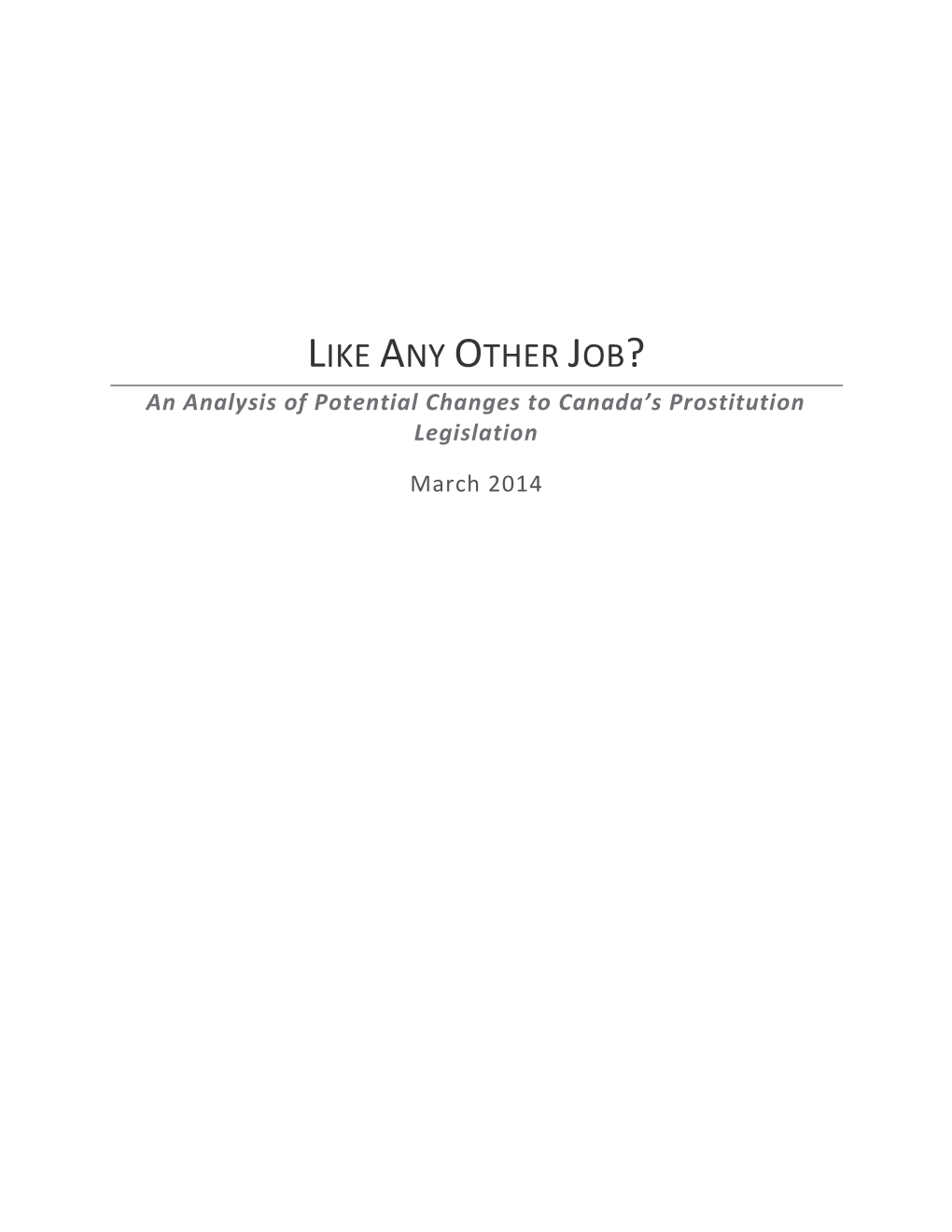 LIKE ANY OTHER JOB? an Analysis of Potential Changes to Canada’S Prostitution Legislation