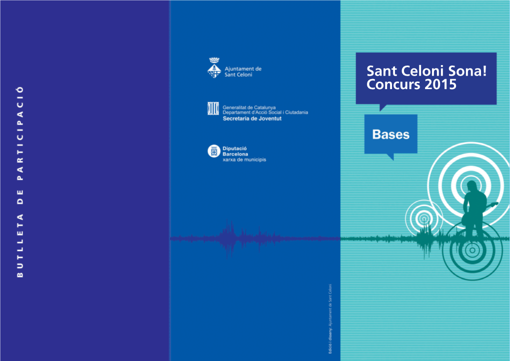 Sant Celoni Sona! Concurs 2015 SELECCIÓ DE GRUPS I BUTLLETA DE PARTICIPACIÓ DESENVOLUPAMENT DEL CONCURS SANT CELONI SONA! CONCURS 2015