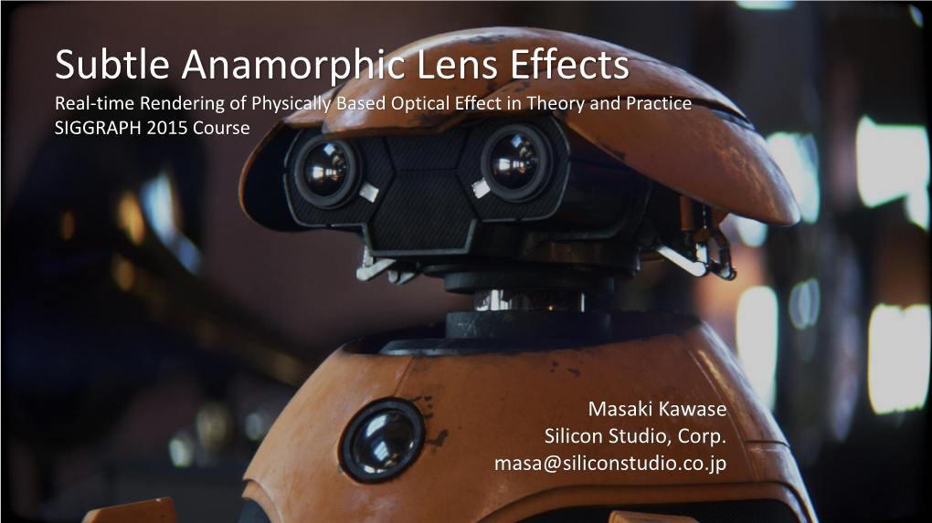 Subtle Anamorphic Lens Effects Real-Time Rendering of Physically Based Optical Effect in Theory and Practice SIGGRAPH 2015 Course