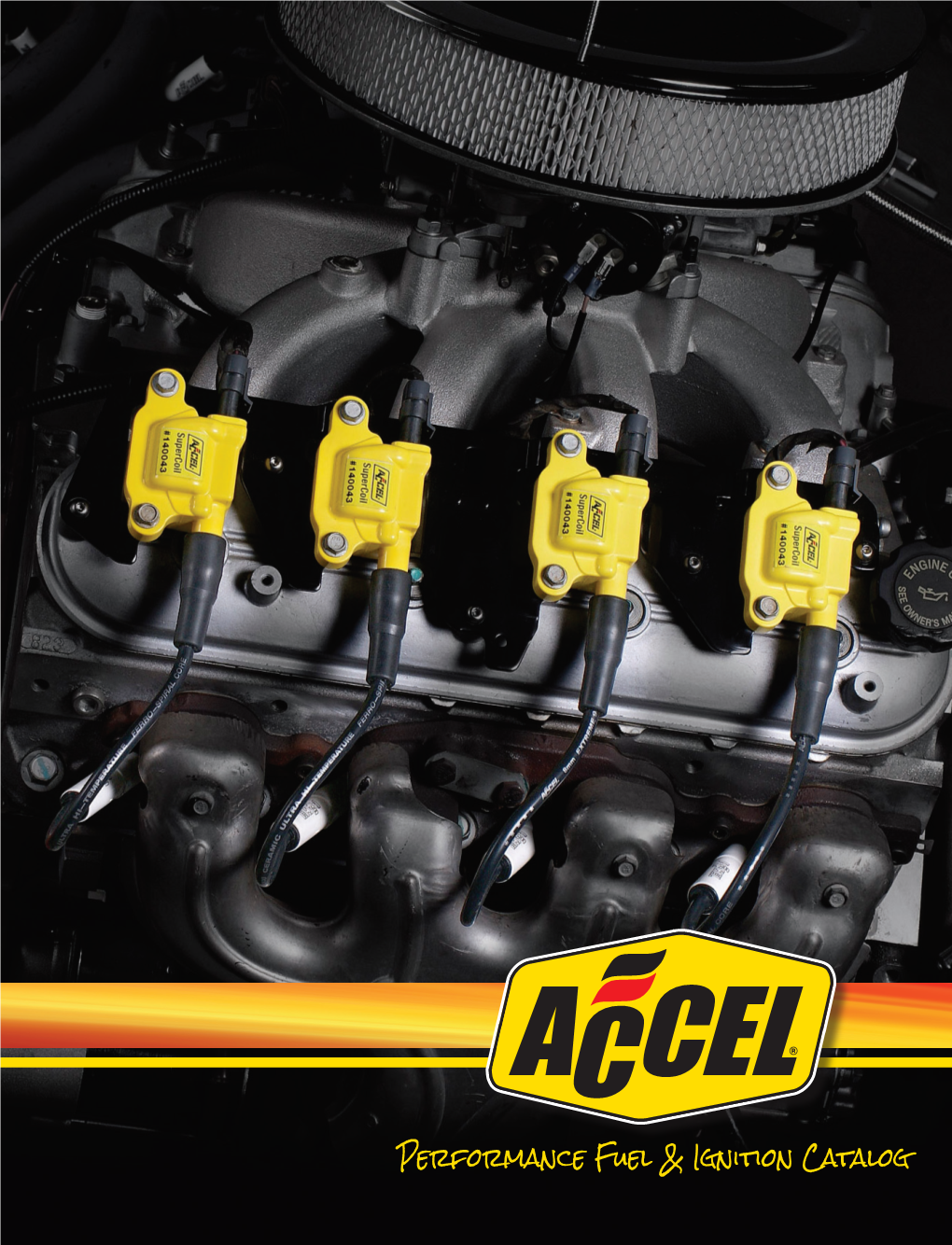 ACCEL Is a Trademark of ACCEL Performance Group CLEVELAND, OHIO Performance Fuel & Ignition Catalog ©2014 Printed in U.S.A