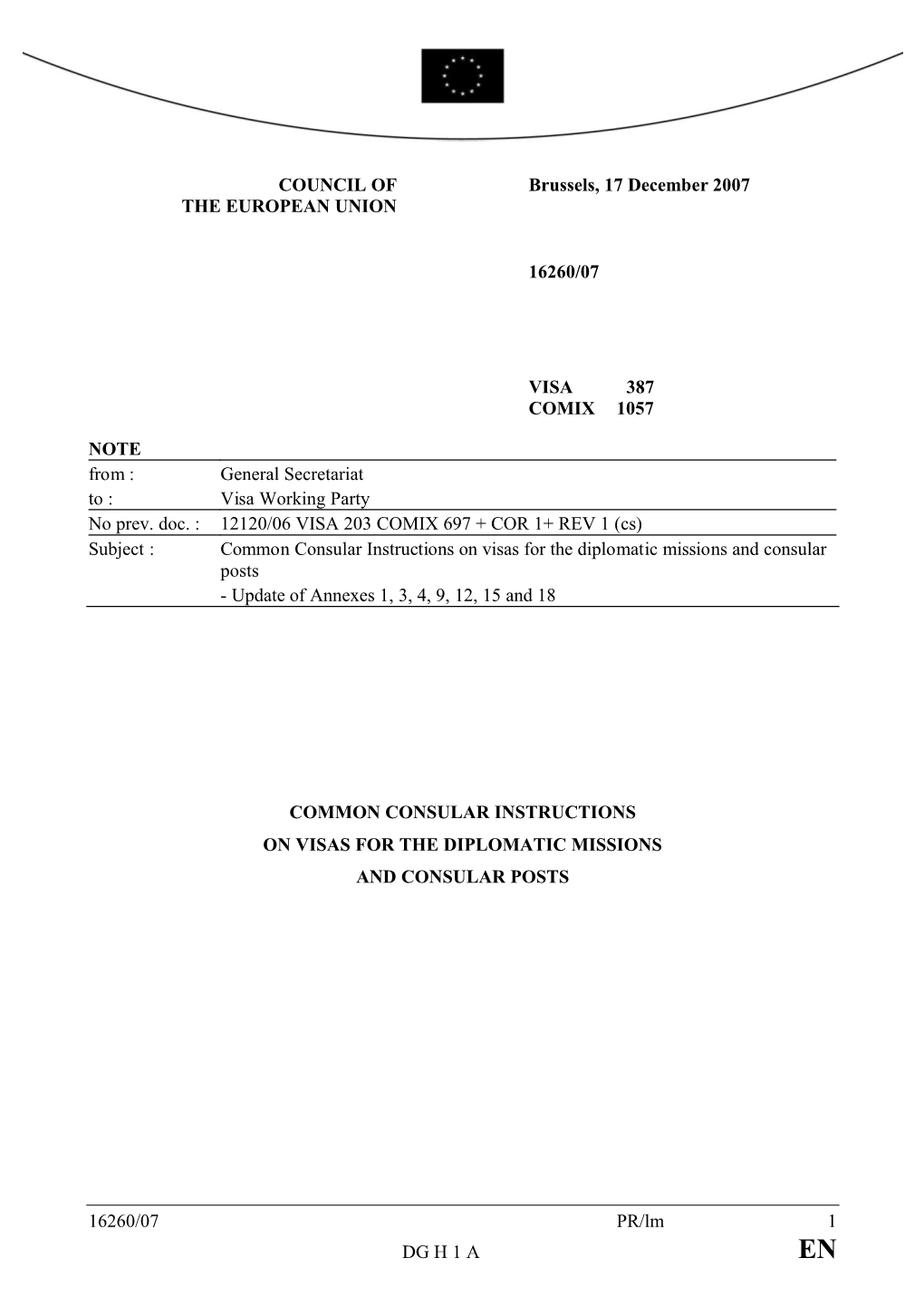 16260/07 PR/Lm 1 DG H 1 a COUNCIL of the EUROPEAN UNION Brussels, 17 December 2007 16260/07 VISA 387 COMIX 1057 NOTE from : Gene