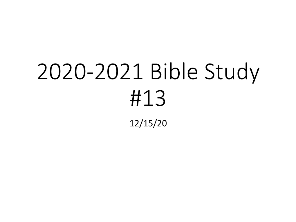 2020-2021 Bible Study #13 12/15/20 Current Bible Study 12/8/20 Administrative Information