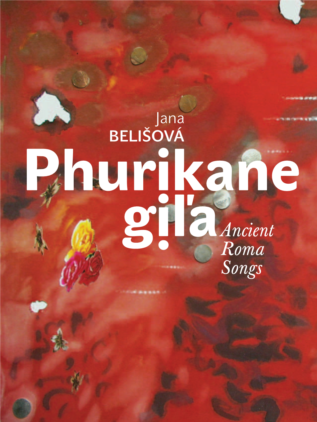 Ancient Roma Songs Mek Me Jekhvar Kamav Kaj Zdravo Te Avav, Kaj Me Pro La Dvori Smutna Te Giľava, Kaj Man Mri Daj, Mro Dad Odoj Te Šunena