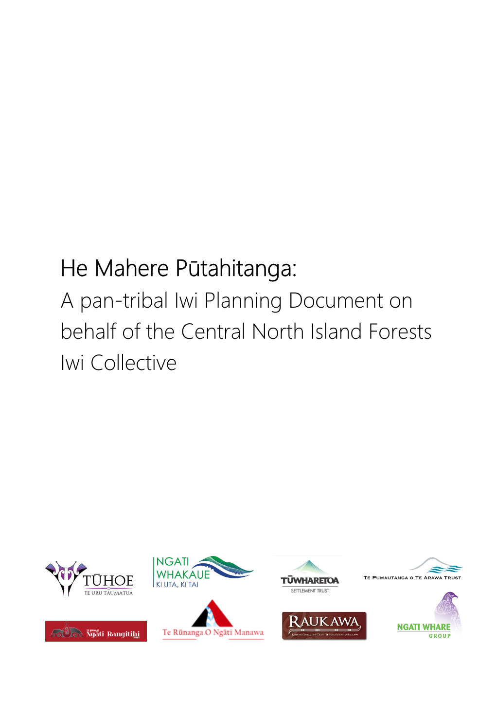 He Mahere Pūtahitanga: a Pan-Tribal Iwi Planning Document on Behalf of the Central North Island Forests Iwi Collective