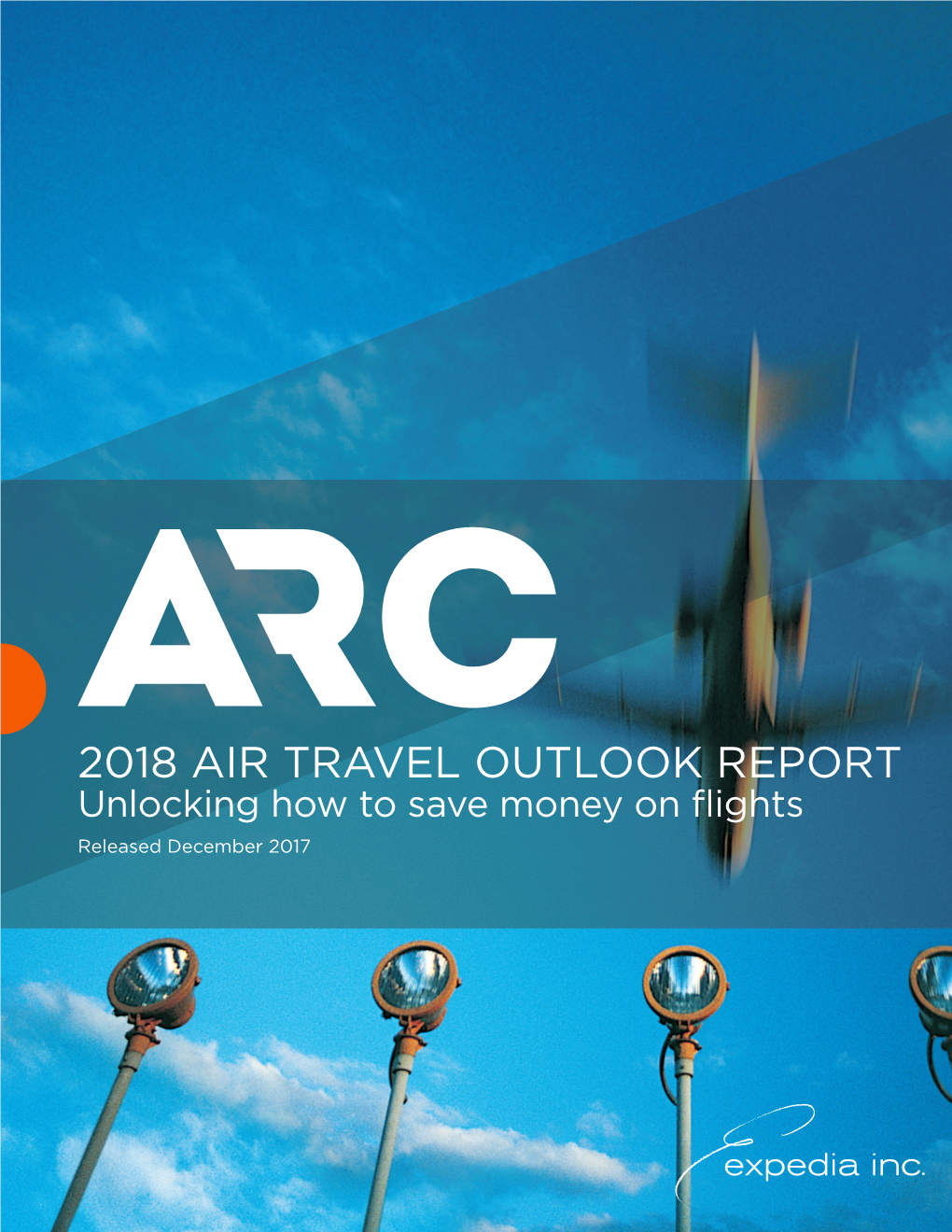 2018 AIR TRAVEL OUTLOOK REPORT Unlocking How to Save Money on ﬂights Released December 2017 Contents