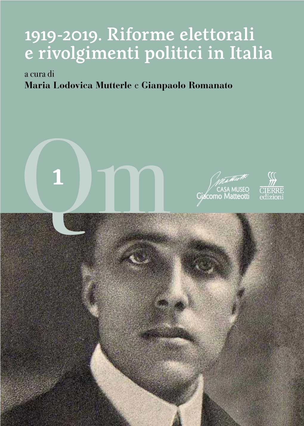 1919-2019. Riforme Elettorali E Rivolgimenti Politici in Italia a Cura Di Maria Lodovica Mutterle E Gianpaolo Romanato