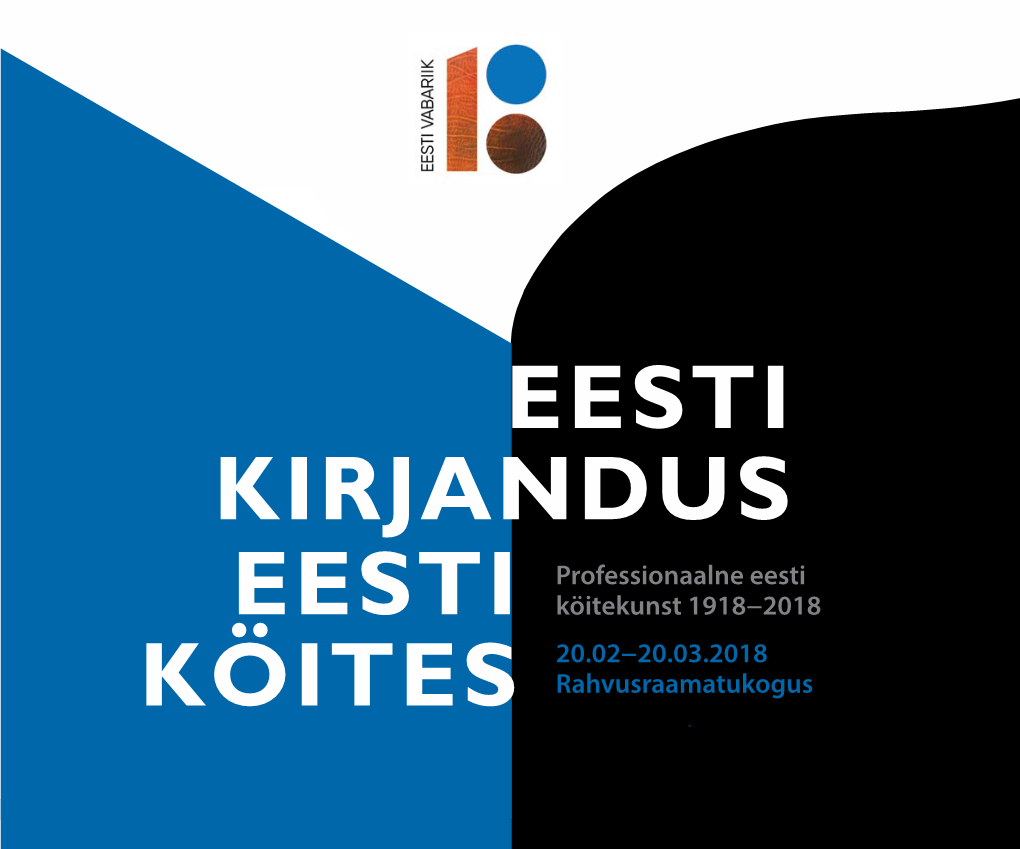 KÖITES 20.02−20.03.2018 Rahvusraamatukogus E−R 10−20, L 12−19 Professionaalne Eesti Köitekunst 1918−2018 20.02 R