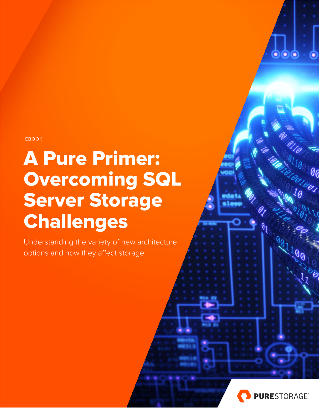 A Pure Primer: Overcoming SQL Server Storage Challenges Understanding the Variety of New Architecture Options and How They Affect Storage