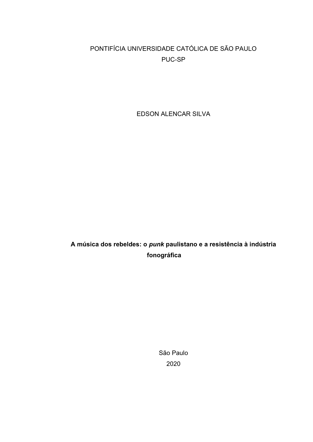 PONTIFÍCIA UNIVERSIDADE CATÓLICA DE SÃO PAULO PUC-SP EDSON ALENCAR SILVA a Música Dos Rebeldes: O Punk Paulistano E a Resist