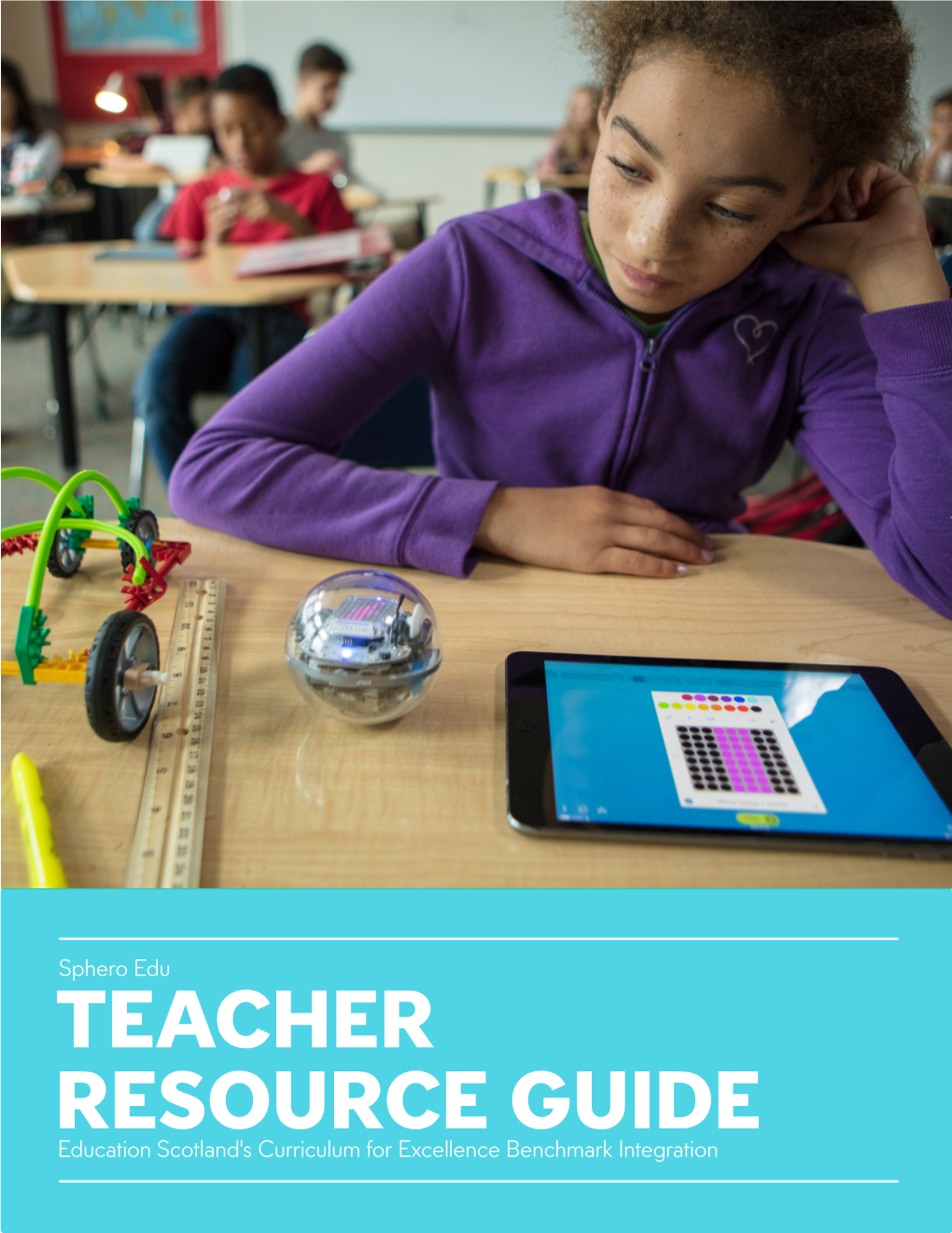 TEACHER RESOURCE GUIDE Education Scotland's Curriculum for Excellence Benchmark Integration Table of Contents