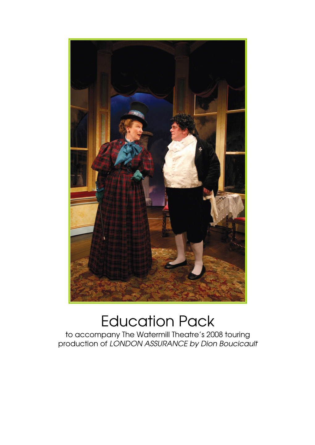 LONDON ASSURANCE Education Pack (The Watermill Theatre 2008) 2 BOUCICAULT - the ‘VICTORIAN ANDREW LLOYD WEBBER’