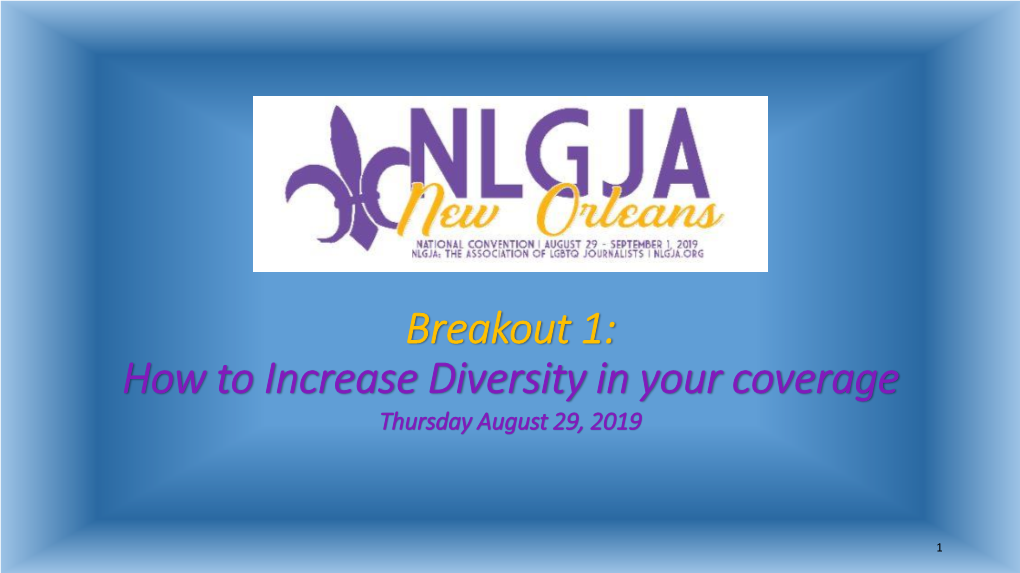 Breakout 1: How to Increase Diversity in Your Coverage Thursday August 29, 2019